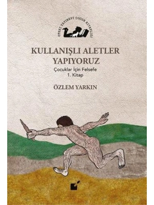 Kullanışlı Aletler Yapıyoruz; Çocuklar İçin Felsefe 1. Kitap