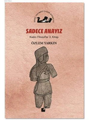 Sadece Anayız - Kadın Filozoflar 3. Kitap