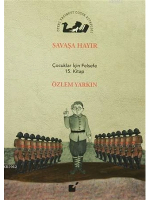 Savaşa Hayır; Çocuklar İçin Felsefe 15. Kitap