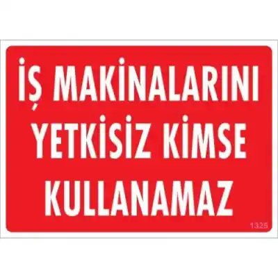 Pvc Levha İş Makinalarını Yetkisiz Kimse Kullanamaz 25*35 cm