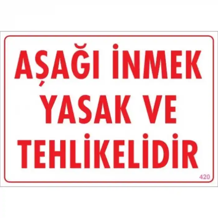 Pvc Levha Aşağı İnmek Yasak ve Tehlikelidir 25X35 Cm