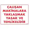 Pvc Levha Çalışan Makinalara Yaklaşmak Yasak ve Tehlikelidir 25X35 Cm