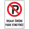 Pvc Levha İnşaat Önüne Park Etmeyiniz 25*35 cm