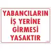 Pvc Levha Yabancıların İş Yerine Girmesi Yasaktır 25*35 cm