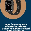  Akıllı Saat Tema Değiştirme Uyku ve Sağlık Takibi Sesli Asistan Bildirim Görme