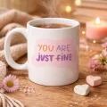 BUĞZ “You Are Just Fine” , OLDUĞUN HALİNLE YETERLİSİN İYİSİN  Yazılı Porselen Kupa MODEL 150 – Motive Edici, Sıcak Tasarımlı Kahve & Çay Kupası – Hediye Seçeneği