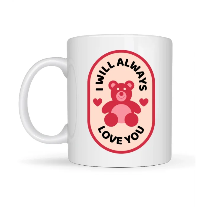 BUĞZ I Will Always Love You Ayıcık Desenli Porselen Kupa Model 33 – Sevgiliye Özel Anlamlı Hediye Kupası