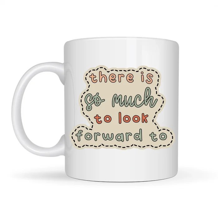 BUĞZ There Is So Much To Look Forward To Yazılı Porselen Kupa MODEL 141 – “Önünde Güzel Şeyler Var” Anlamlı Motivasyon Kupası – Şık Tasarım Kahve Kupası – Hediye Seçeneği
