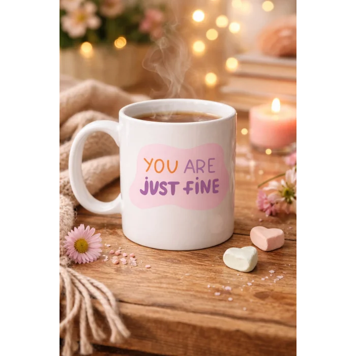 BUĞZ “You Are Just Fine” , OLDUĞUN HALİNLE YETERLİSİN İYİSİN  Yazılı Porselen Kupa MODEL 150 – Motive Edici, Sıcak Tasarımlı Kahve & Çay Kupası – Hediye Seçeneği