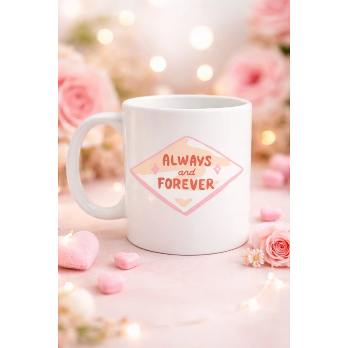Always and Forever Yazılı Sevgiliye Arkadaşa Özel Porselen Kupa Model 18 - Romantik & Anlamlı Hediye