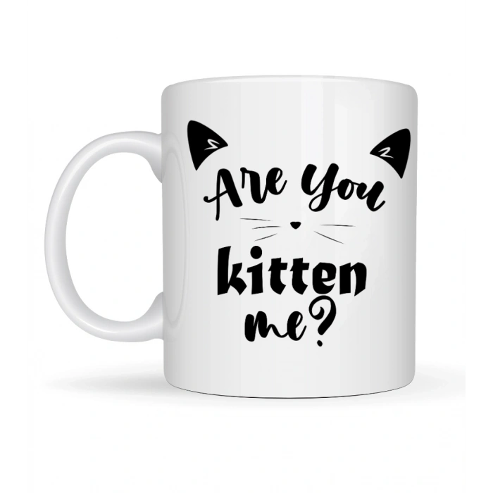 Are You Kitten Me? Yazılı Kedi Temalı Porselen Kupa MODEL 58 Sevimli Tasarım, Kahve & Çay Kupası