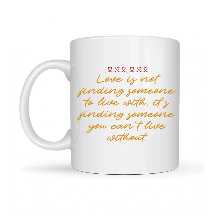 Aşk Dolu Mesajlı Porselen Kupa Model 39 – “Love Is Not Finding Someone…” Yazılı Romantik Kahve Kupası Sevgiliye Özel Hediye
