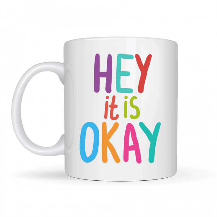 Hey It Is Okay Motivasyon Kupası MODEL 137 – Renkli Tasarım Porselen Kupa – Moral Veren, Pozitif Mesajlı Kahve & Çay Kupası