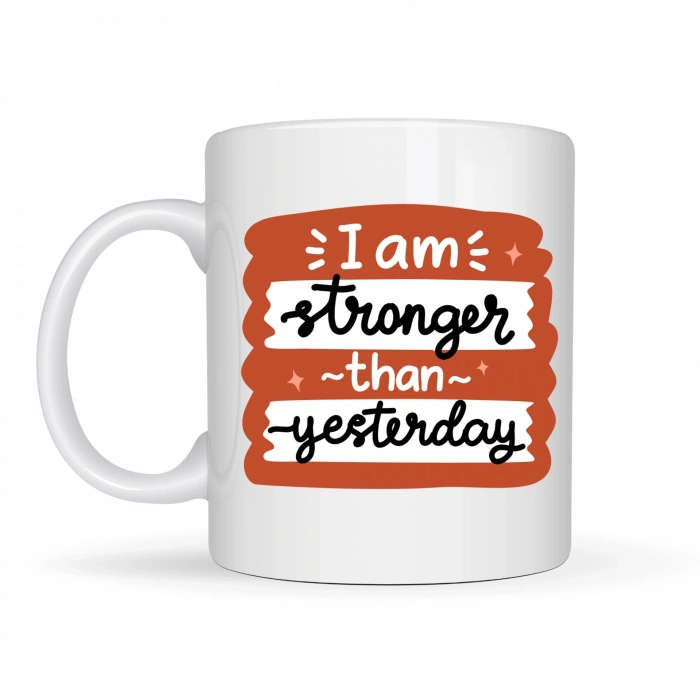 I Am Stronger Than Yesterday Motivasyon Kupası MODEL 136 – İlham Veren Tasarım, Porselen Kahve & Çay Kupası – Günlük Motivasyon Hediyesi