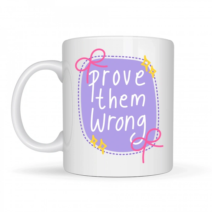 Prove Them Wrong Porselen Kupa MODEL 128 – Motivasyon Mesajlı Kahve Kupası, İlham Veren Hediye, Ofis & Ev Kullanımı