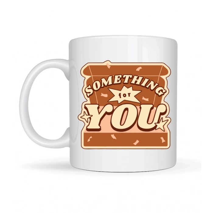 Something For You Tasarımlı Porselen Kupa Model 36 – Sevdiklerine Sıcak Bir Mesaj!
