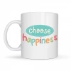 Choose Happiness MUTLULUĞU SEÇ Yazılı Porselen Kupa MODEL 156 – Motivasyon Kupası – Renkli Tasarım – Kahve & Çay Kupası – Mutluluk Temalı Hediye