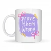 Prove Them Wrong Porselen Kupa MODEL 128 – Motivasyon Mesajlı Kahve Kupası, İlham Veren Hediye, Ofis & Ev Kullanımı