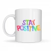 Stay Positive Baskılı Porselen Kupa MODEL 158 – Renkli Motivasyon Yazılı Kahve Kupası – Pozitif Mesajlı Hediye Kupa