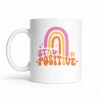 Stay Positive Tasarımlı Porselen Kupa MODEL 144 – Renkli Gökkuşağı Desenli, Motivasyon Veren Kahve & Çay Kupası – Hediyelik Kupa