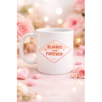 Always and Forever Yazılı Sevgiliye Arkadaşa Özel Porselen Kupa Model 18 - Romantik & Anlamlı Hediye