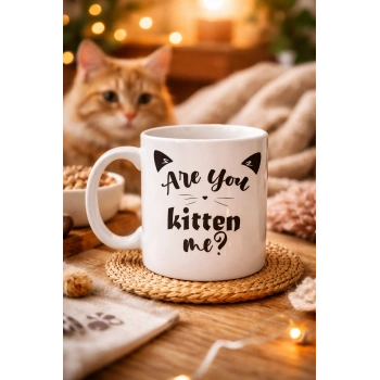 Are You Kitten Me? Yazılı Kedi Temalı Porselen Kupa MODEL 58 Sevimli Tasarım, Kahve & Çay Kupası