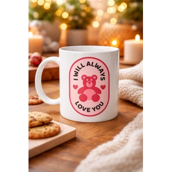 I Will Always Love You Ayıcık Desenli Porselen Kupa Model 33 – Sevgiliye Özel Anlamlı Hediye Kupası