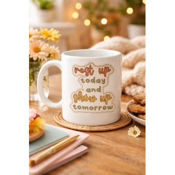 Motivasyon Mesajlı Porselen Kupa MODEL 146 – “Rest Up Today, Show Up Tomorrow” Yazılı – Kahve & Çay Kupası – Hediye Fikri