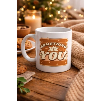 Something For You Tasarımlı Porselen Kupa Model 36 – Sevdiklerine Sıcak Bir Mesaj!