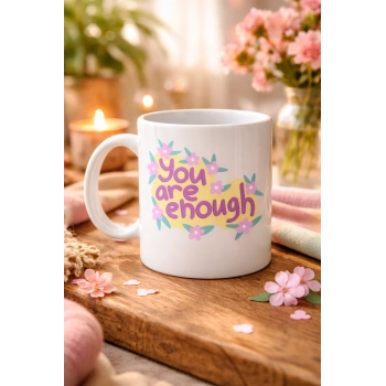 You Are Enough Yazılı Porselen Kupa MODEL 125 – Motive Edici Mesajlı, Çiçek Desenli, Sevdiklerine Anlamlı Hediye