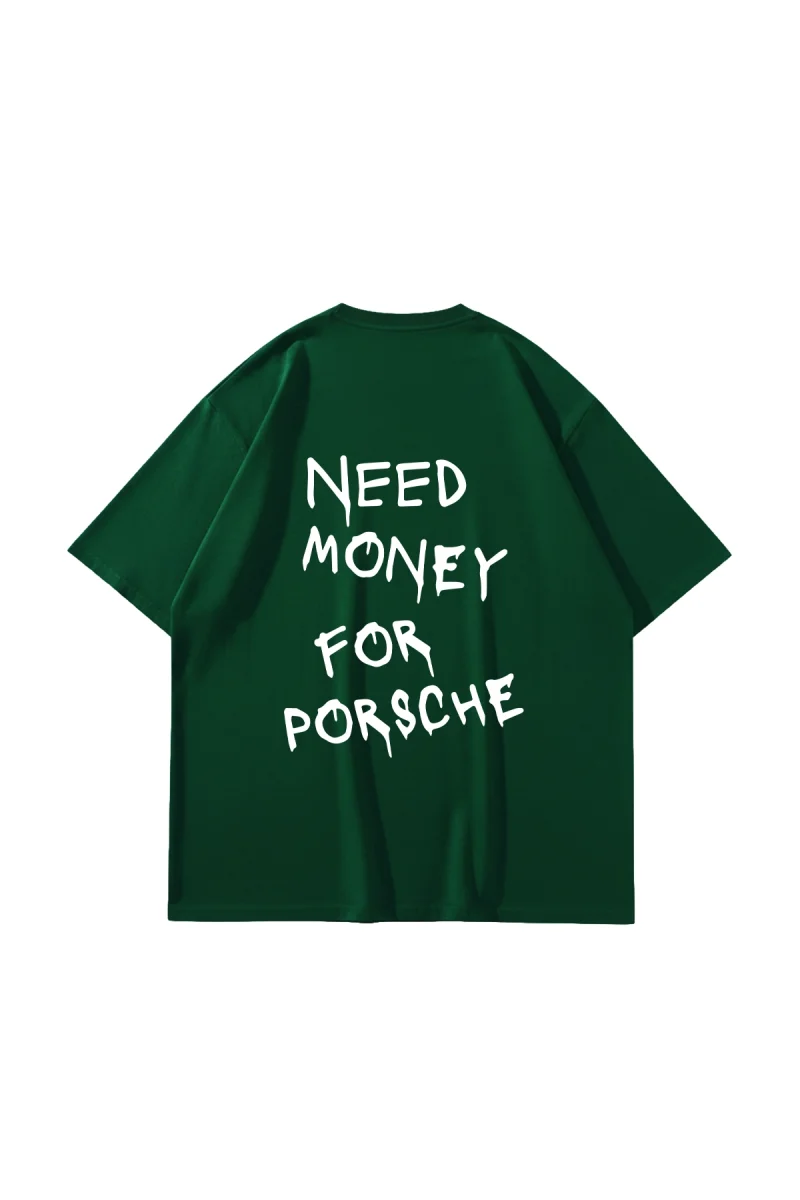 Need Money For Porsche Baskılı Oversize Unisex Yeşil Tshirt