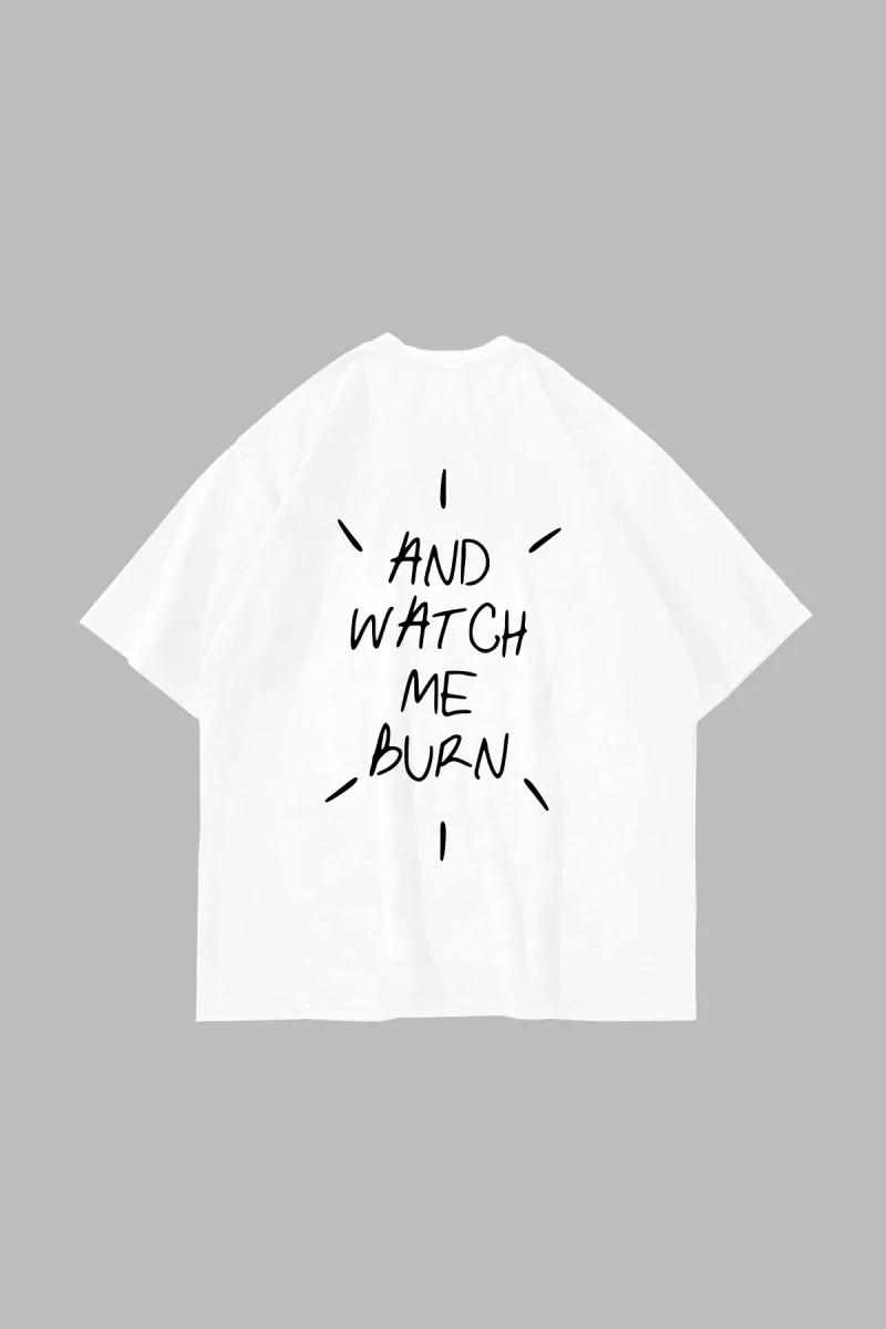 And Watch Me Burn Baskılı Oversize Unisex Beyaz Tshirt