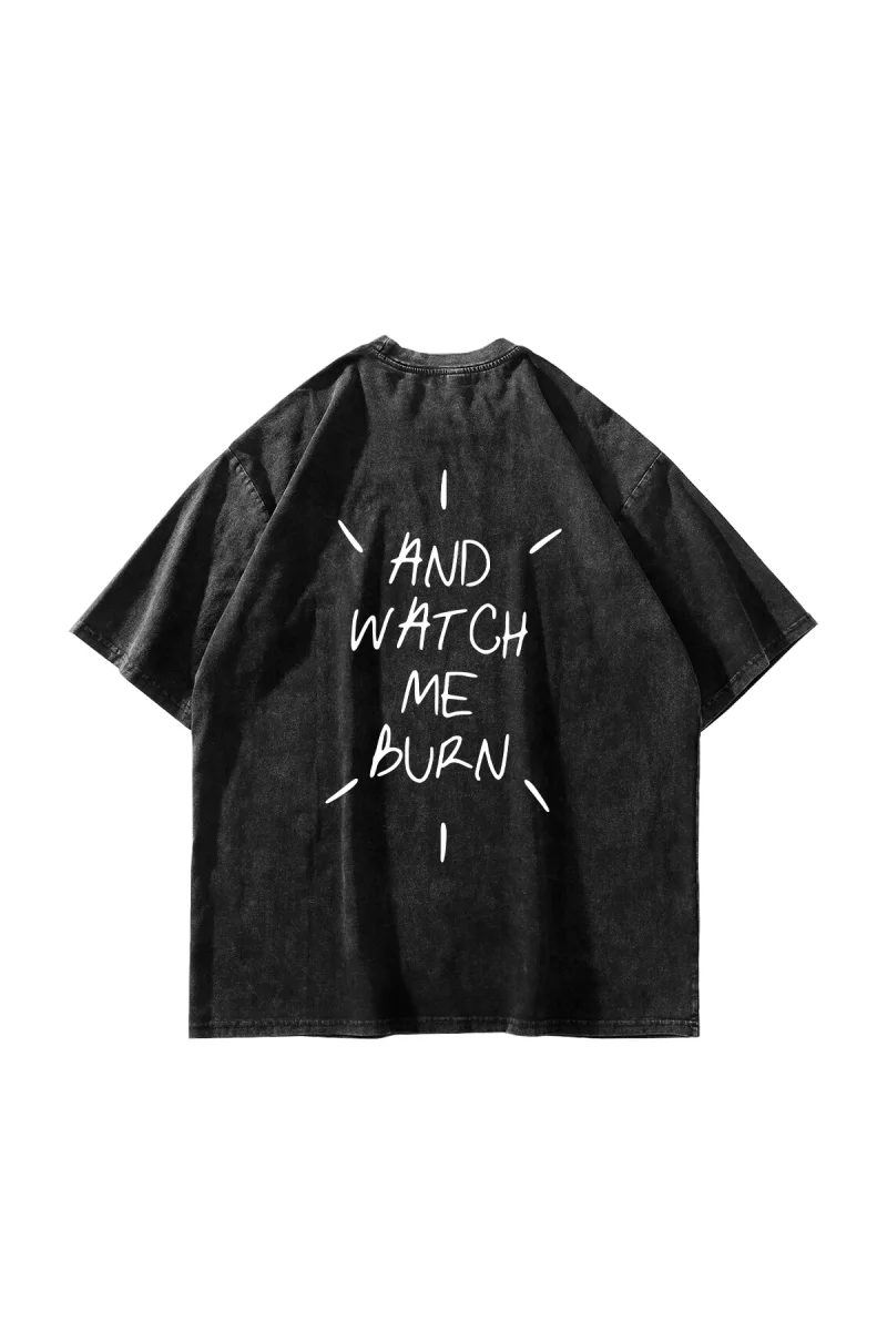 And Watch Me Burn Baskılı Oversize Unisex Yıkamalı Siyah Tshirt