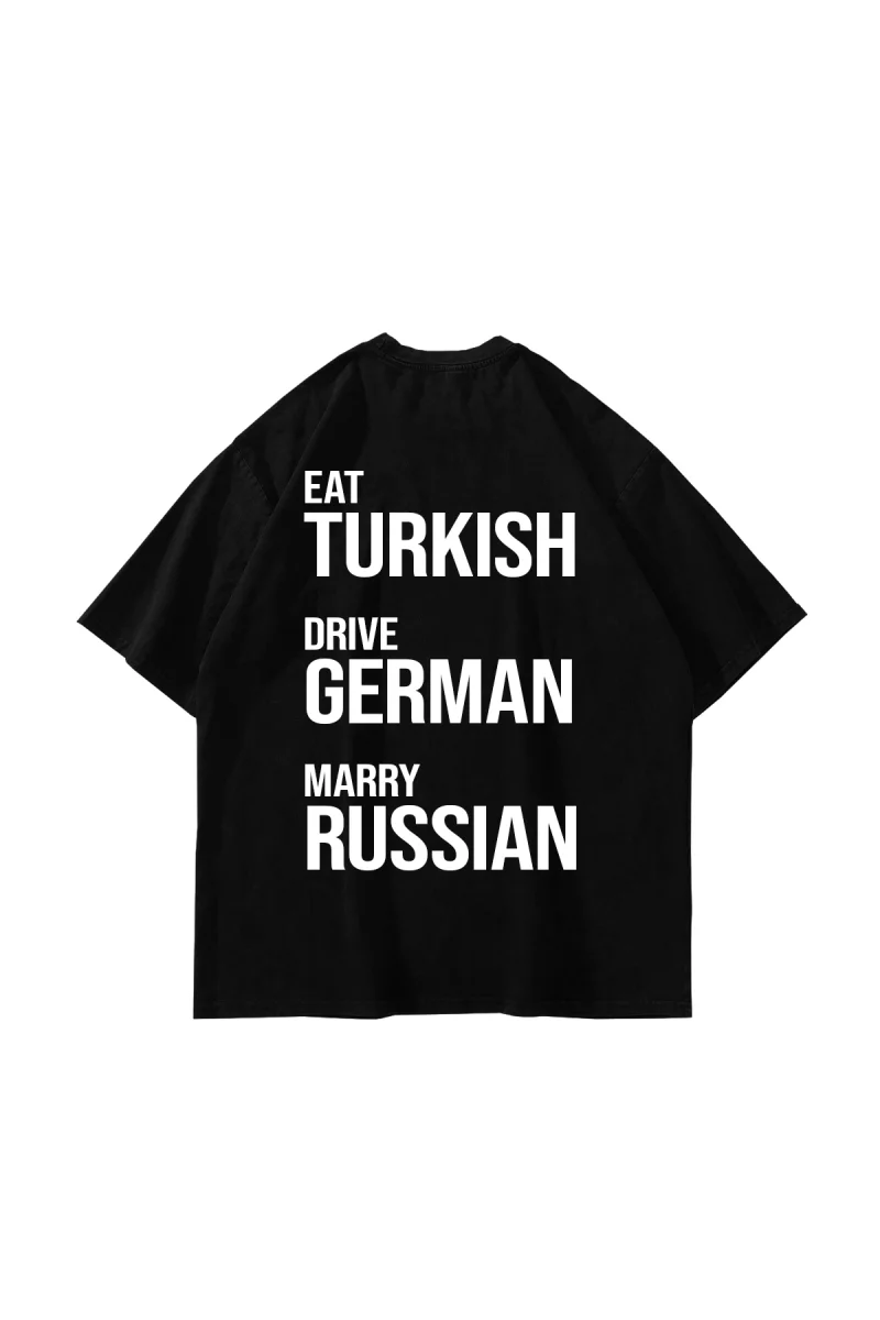 Eat Turkish Drive German Marry Russian Siyah Oversize Unisex Tişört