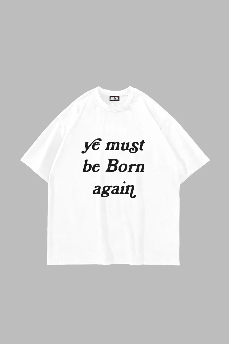 Must Be Born Again Baskılı Oversize Unisex Beyaz Tshirt