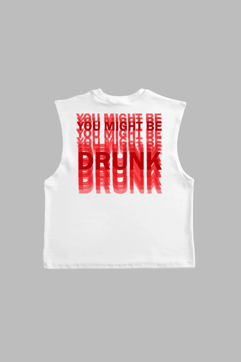 You Might Be Drunk Baskılı Beyaz Sıfır Kol Tshirt