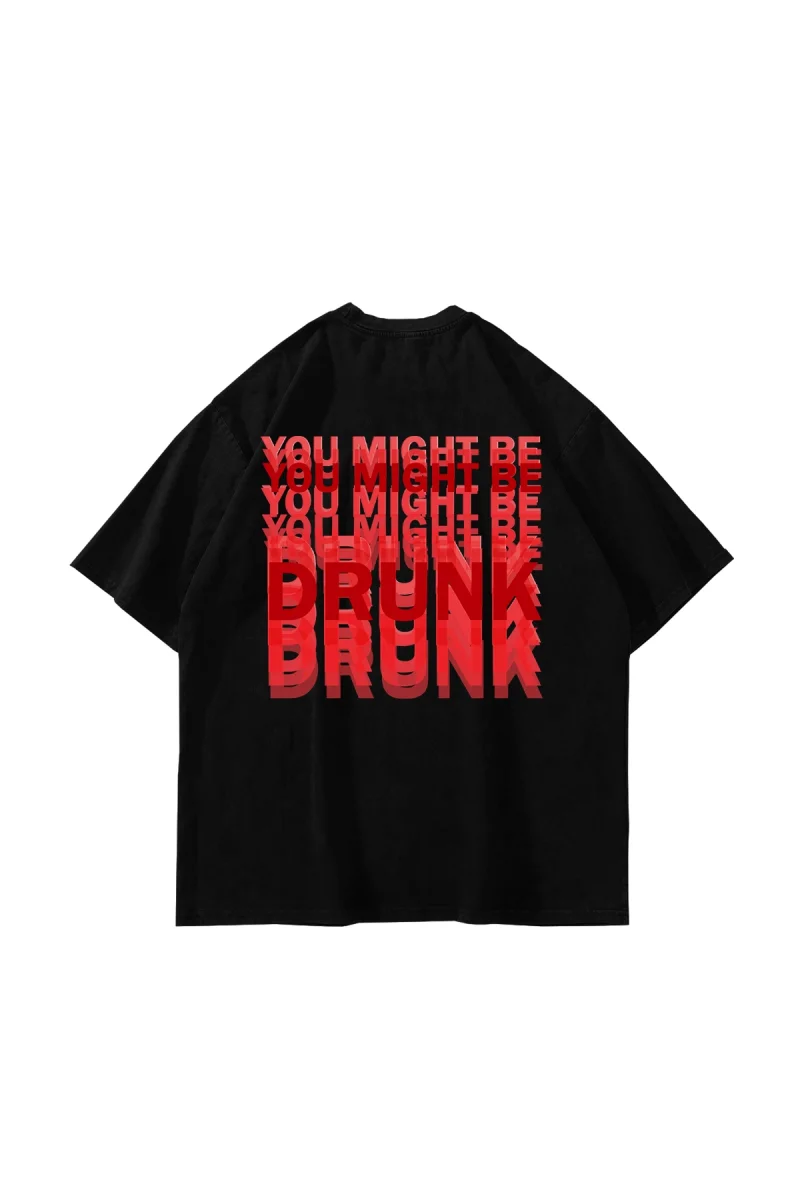 You Might Be Drunk Sırt Baskılı Oversize Unisex Siyah Tshirt