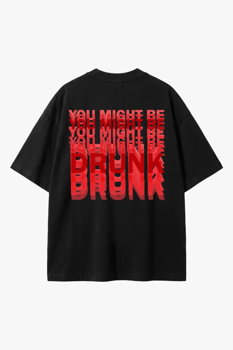 You Might Be Drunk Sırt Baskılı Oversize Unisex Siyah Tshirt