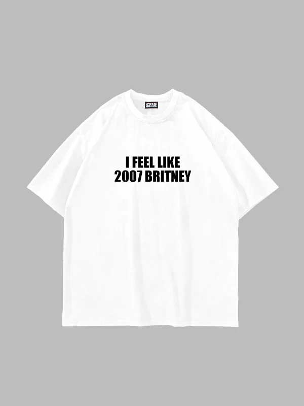 I Feel Like 2007 Britney Baskılı Oversize Unisex Beyaz Tshirt