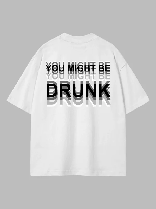 Be Drunk Siyah Sırt Baskılı Oversize Unisex Beyaz Tshirt