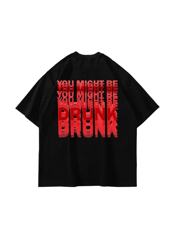 You Might Be Drunk Sırt Baskılı Oversize Unisex Siyah Tshirt