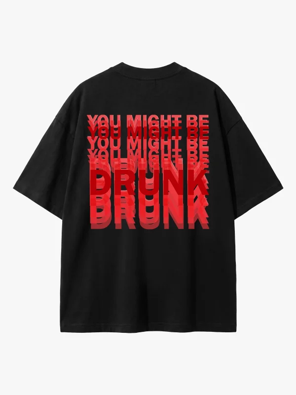 You Might Be Drunk Sırt Baskılı Oversize Unisex Siyah Tshirt