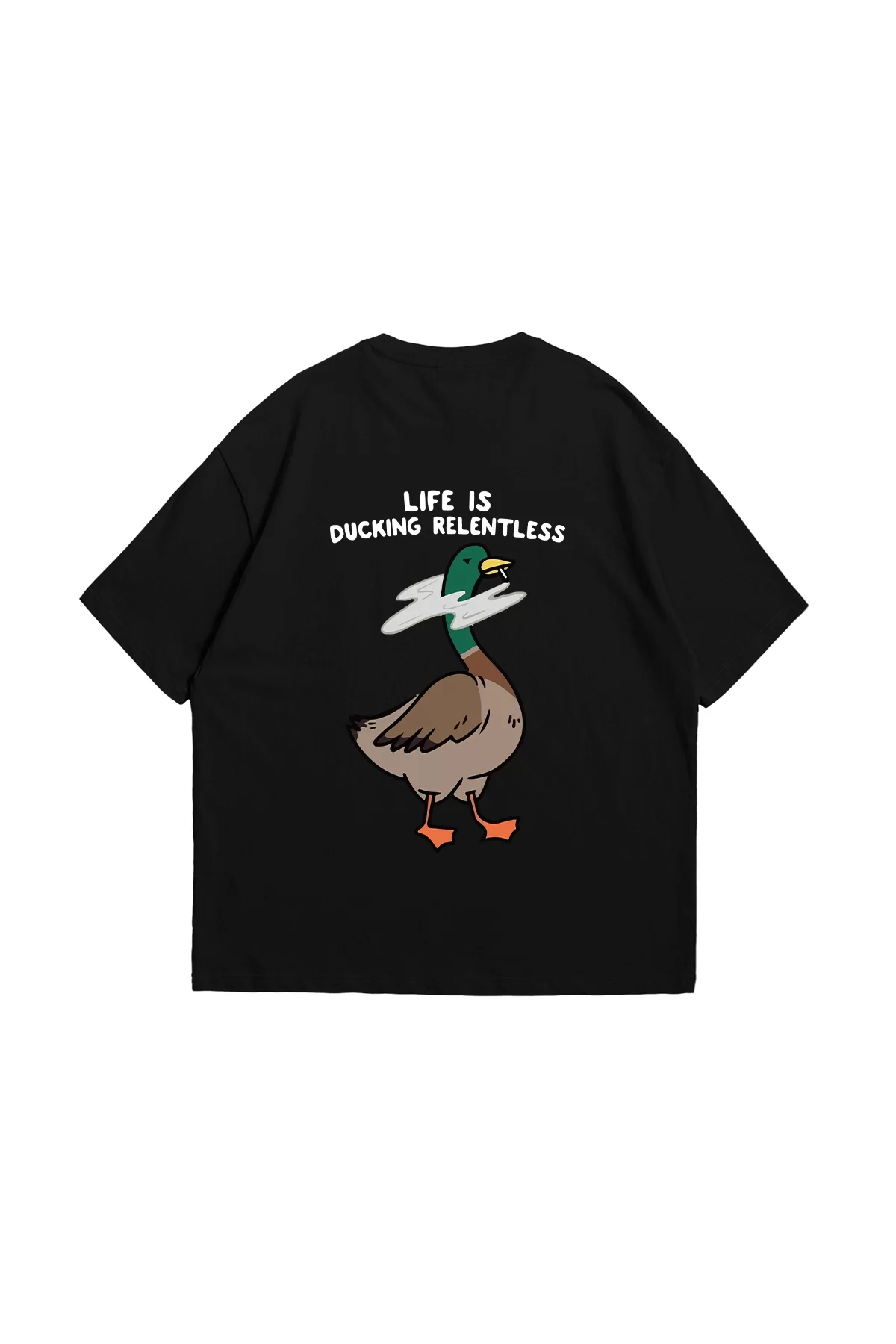 Life Is Ducking Relentless Baskılı Oversize Unisex Premium Siyah Tshirt