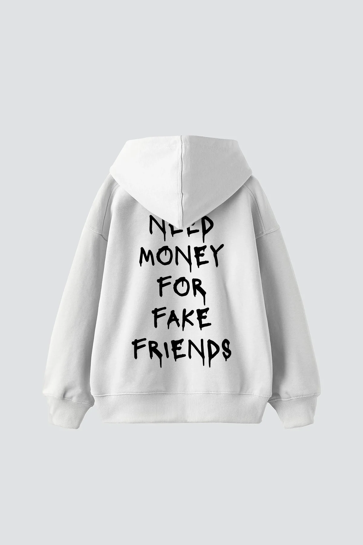 Need Money for Fake Friends Baskılı Oversize Unisex Beyaz Hoodie