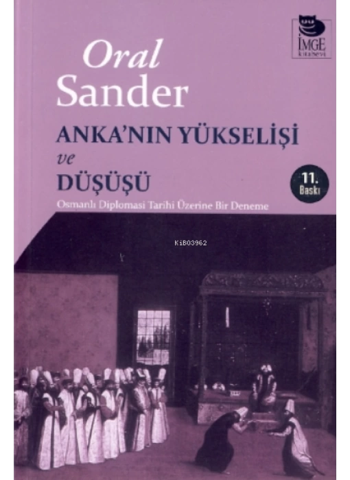 Ankanın Yükselişi ve Düşüşü - Osmanlı Diplomasi Tarihi Üzerine Bir Deneme