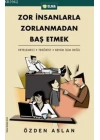 Zor İnsanlarla Zorlanmadan Baş Etmek; Ertelemeci - Terörist - Benim İşim Değil