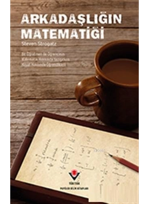 Arkadaşlığın Matematiği; Bir Öğretmen ile Öğrencinin Matematik Hakkında Yazışırken Hayat Hakkında Öğrendikleri