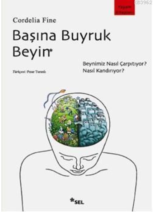 Başına Buyruk Beyin; Beynimiz Nasıl Çarpıtıyor, Nasıl Kandırıyor?