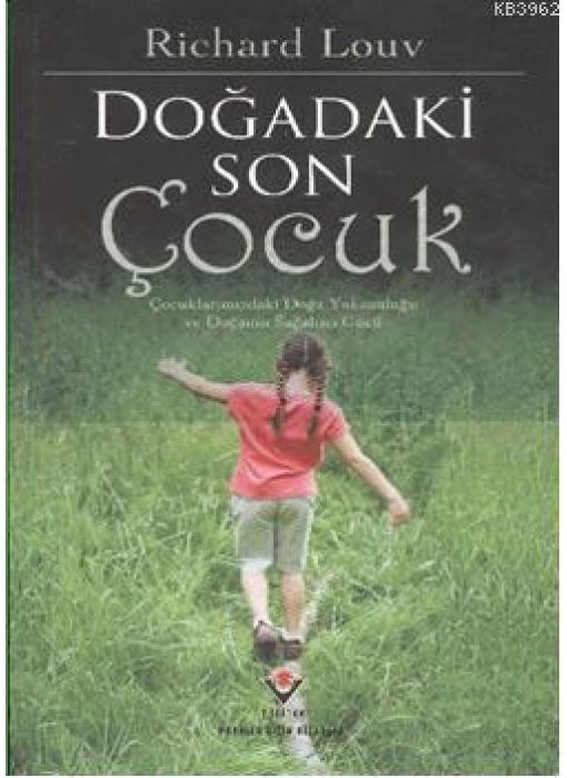 Doğadaki Son Çocuk; Çocuklarımızdaki Doğa Yoksunluğu ve Doğanan Sağaltıcı Gücü