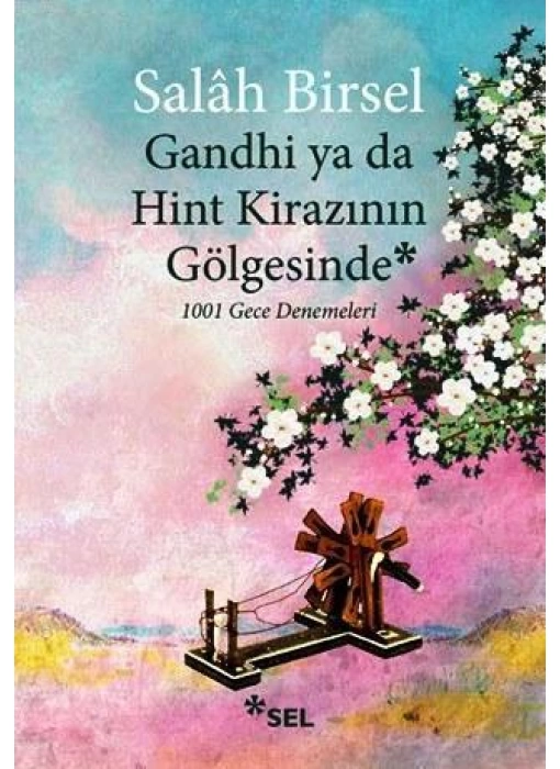 Gandhi ya da Hint Kirazının Gölgesinde; 1001 Gece Denemeleri